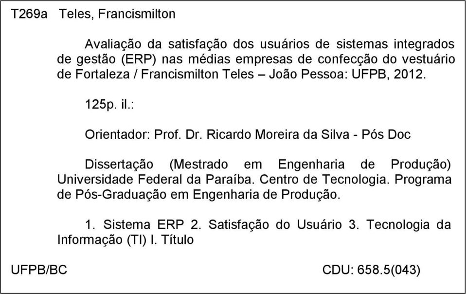 Ricardo Moreira da Silva - Pós Doc Dissertação (Mestrado em Engenharia de Produção) Universidade Federal da Paraíba.