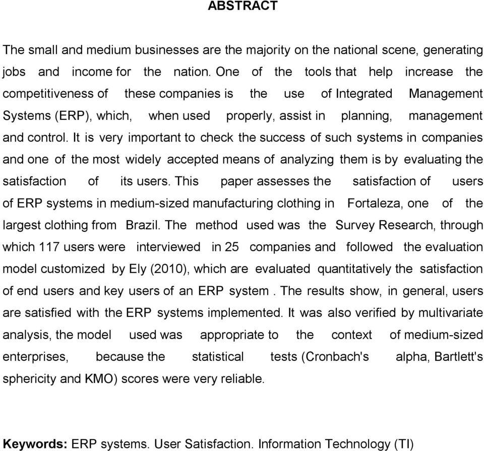 It is very important to check the success of such systems in companies and one of the most widely accepted means of analyzing them is by evaluating the satisfaction of its users.