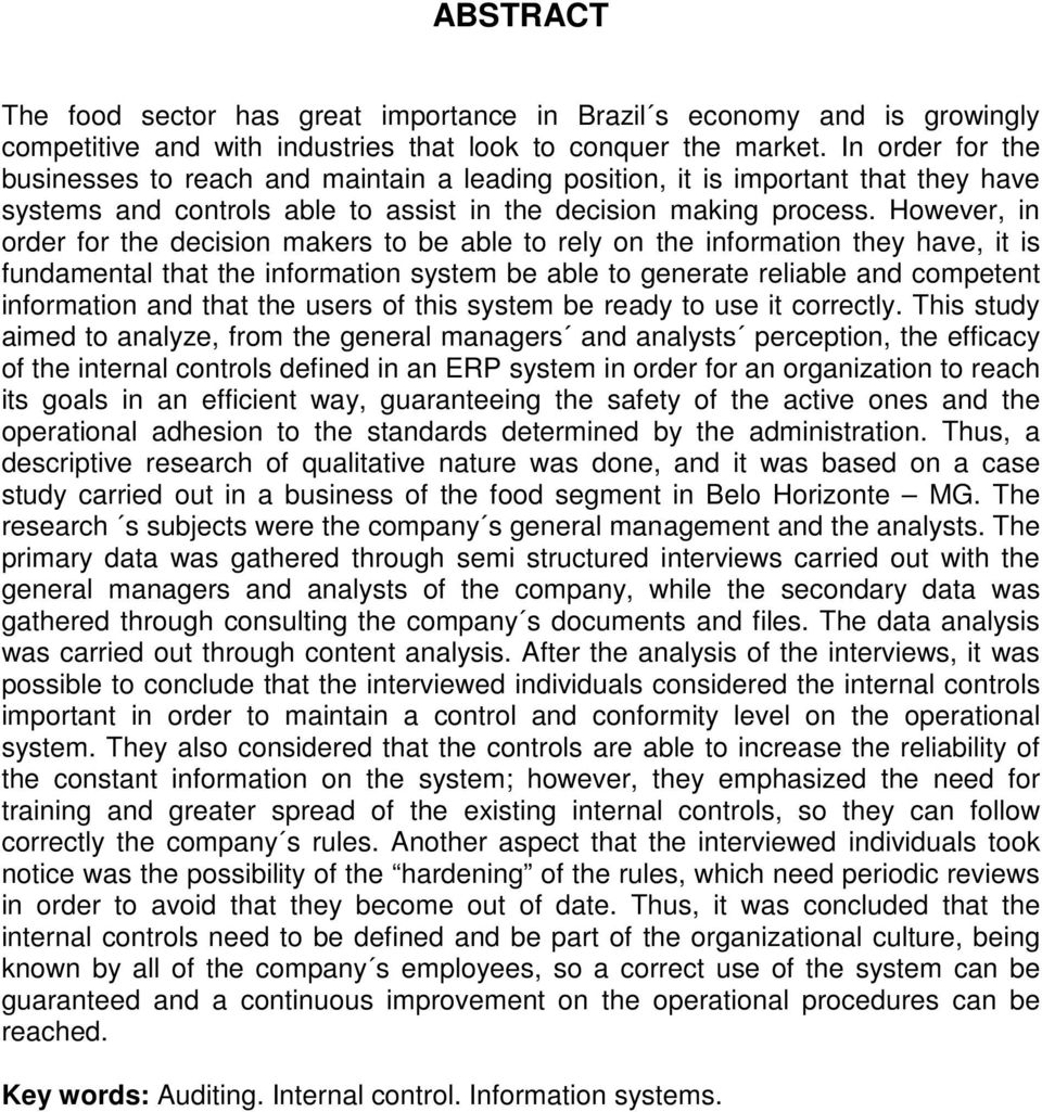 However, in order for the decision makers to be able to rely on the information they have, it is fundamental that the information system be able to generate reliable and competent information and