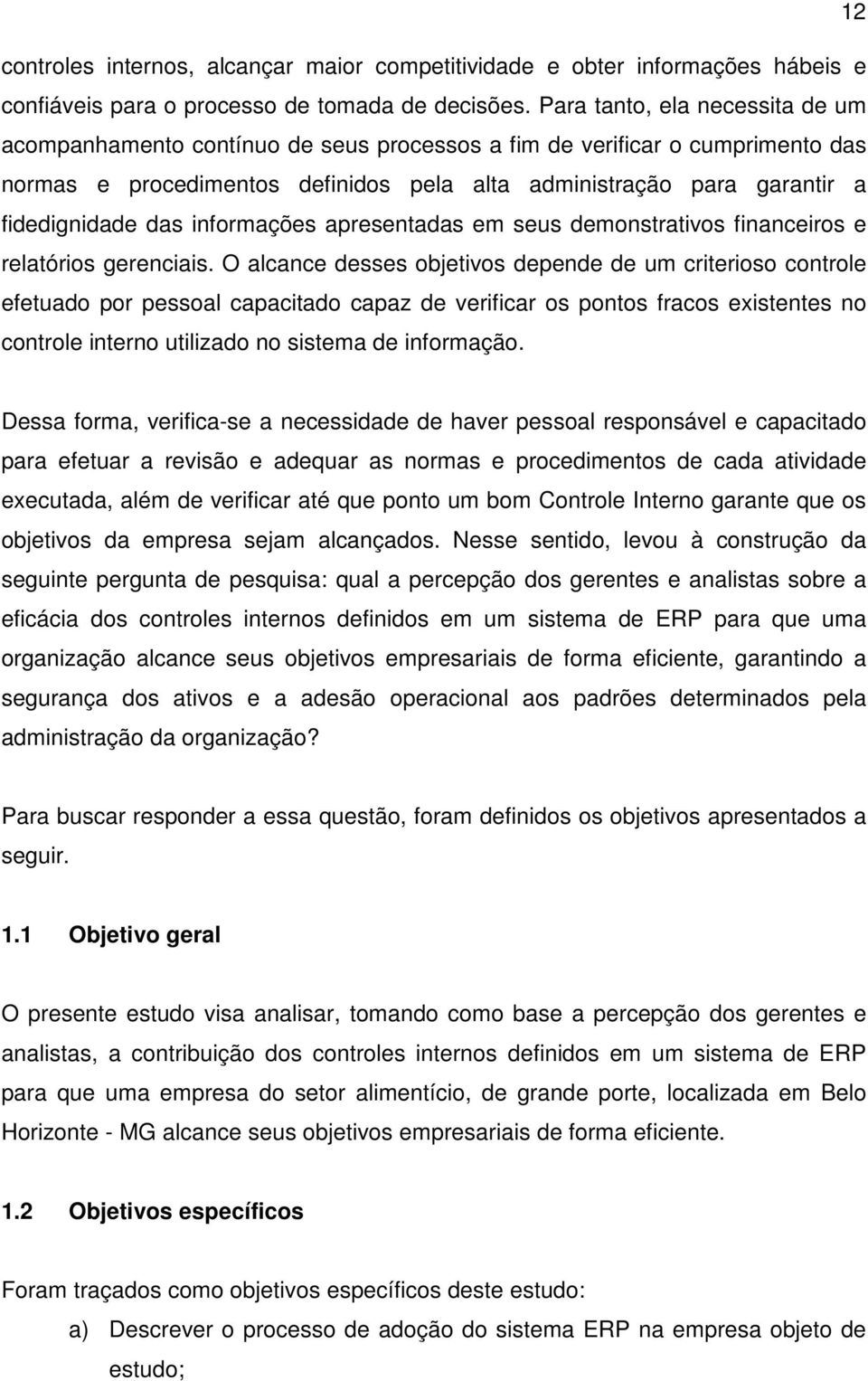 das informações apresentadas em seus demonstrativos financeiros e relatórios gerenciais.