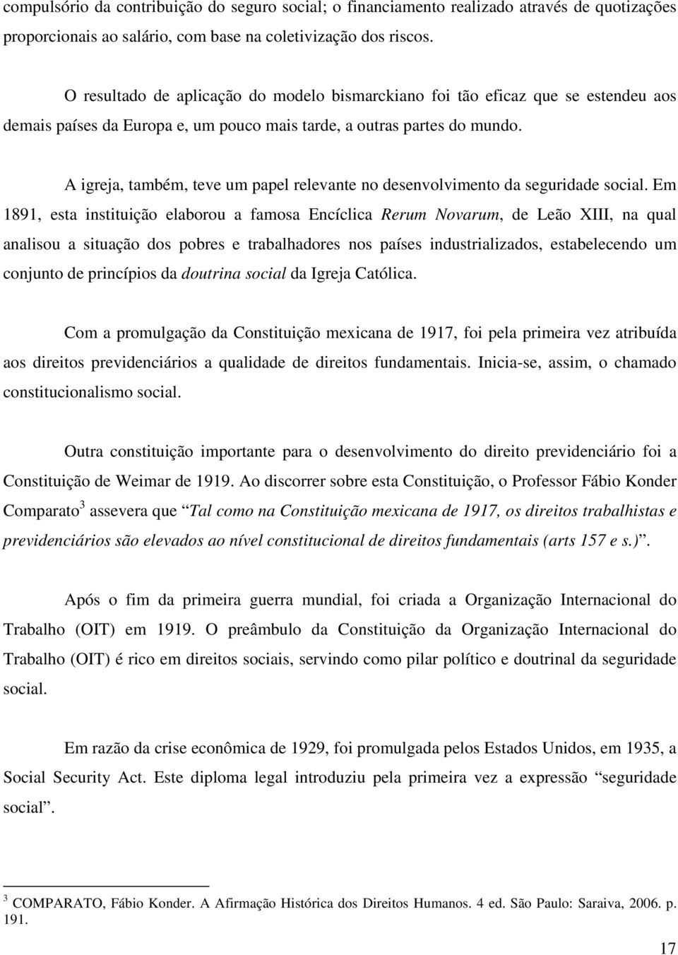 A igreja, também, teve um papel relevante no desenvolvimento da seguridade social.