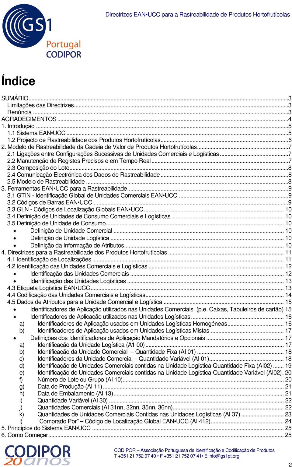 ..7 2.3 Composição do Lote...8 2.4 Comunicação Electrónica dos Dados de Rastreabilidade...8 2.5 Modelo de Rastreabilidade...8 3. Ferramentas EAN UCC para a Rastreabilidade...9 3.