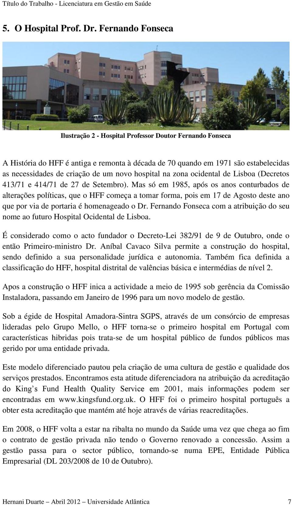 hospital na zona ocidental de Lisboa (Decretos 413/71 e 414/71 de 27 de Setembro).