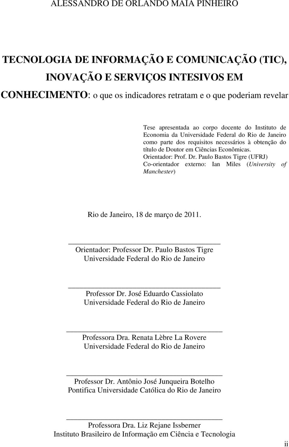 Orientador: Prof. Dr. Paulo Bastos Tigre (UFRJ) Co-orientador externo: Ian Miles (University of Manchester) Rio de Janeiro, 18 de março de 2011. Orientador: Professor Dr.