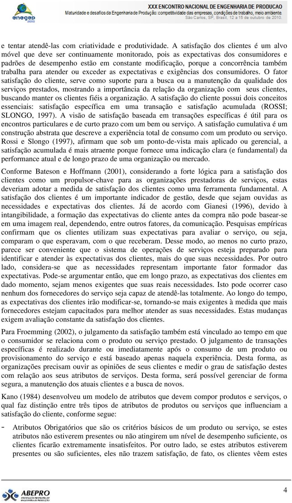 também trabalha para atender ou exceder as expectativas e exigências dos consumidores.