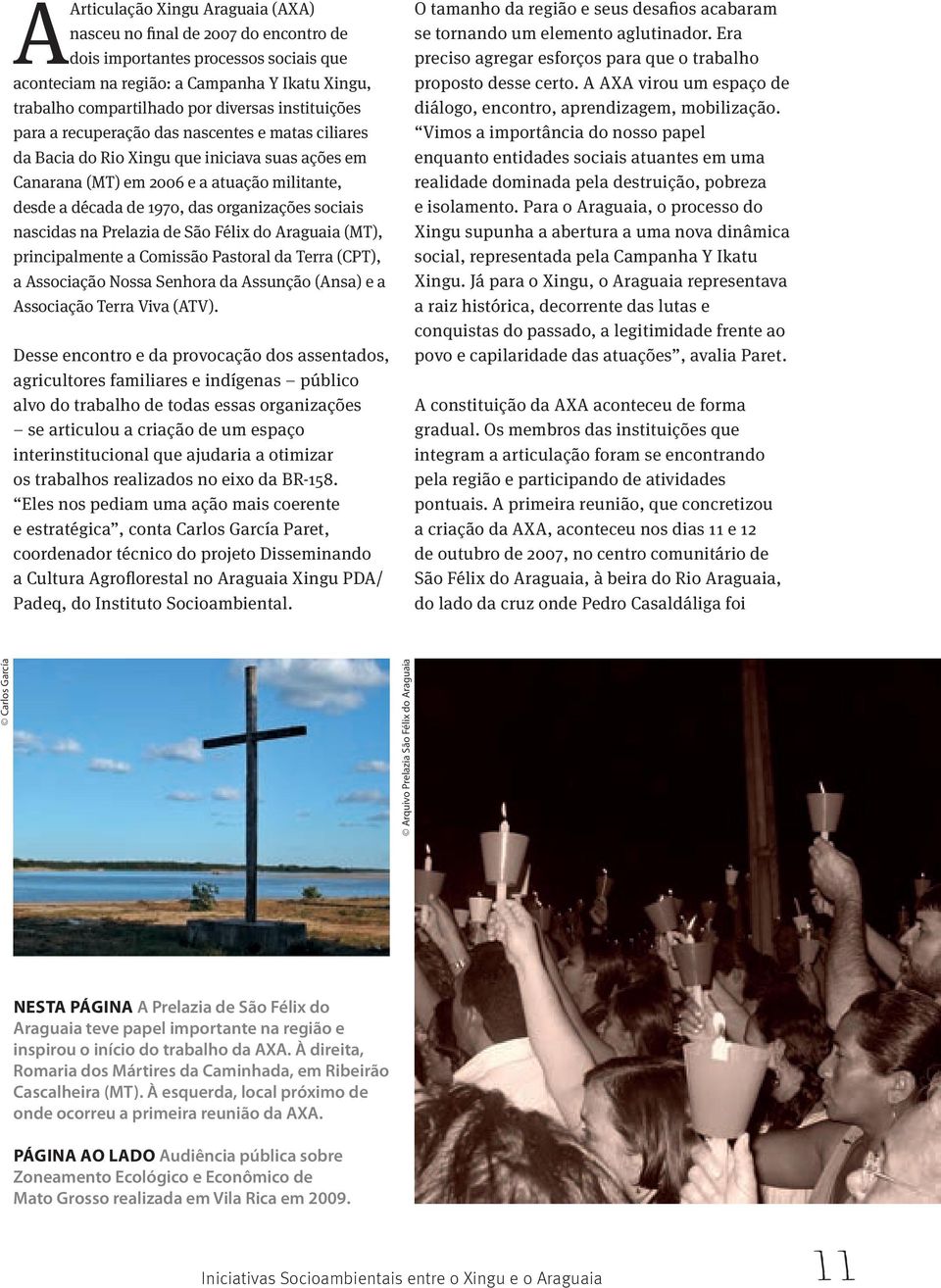 sociais nascidas na Prelazia de São Félix do Araguaia (MT), principalmente a Comissão Pastoral da Terra (CPT), a Associação Nossa Senhora da Assunção (Ansa) e a Associação Terra Viva (ATV).