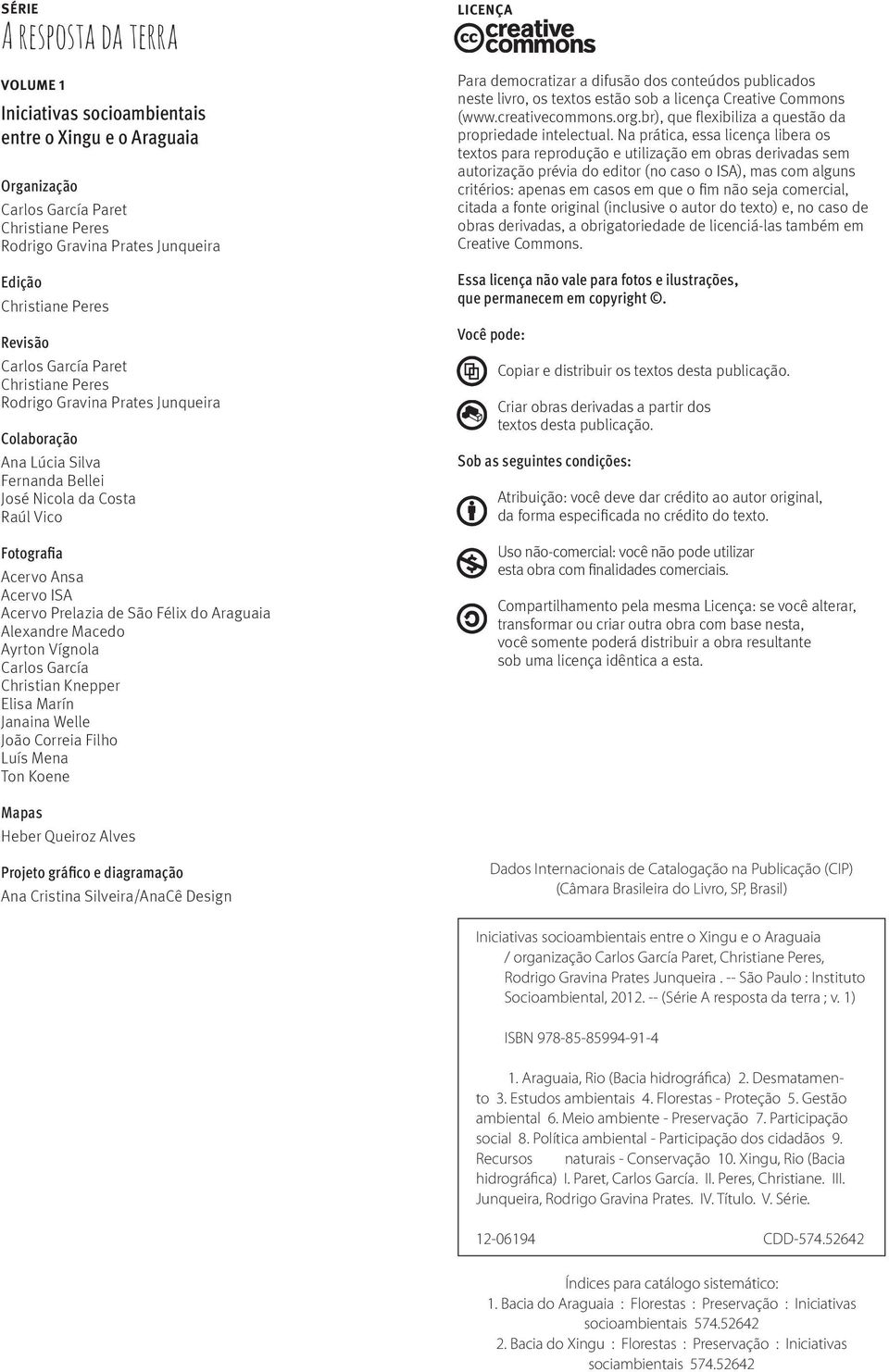 Prelazia de São Félix do Araguaia Alexandre Macedo Ayrton Vígnola Carlos García Christian Knepper Elisa Marín Janaina Welle João Correia Filho Luís Mena Ton Koene LICENÇA Para democratizar a difusão