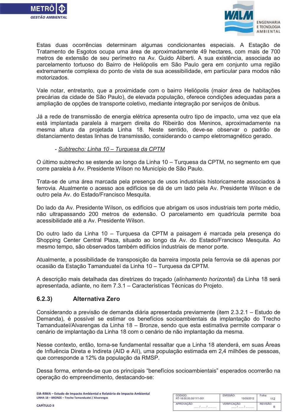 A sua existência, associada ao parcelamento tortuoso do airro de Heliópolis em São Paulo gera em conjunto uma região extremamente complexa do ponto de vista de sua acessibilidade, em particular para