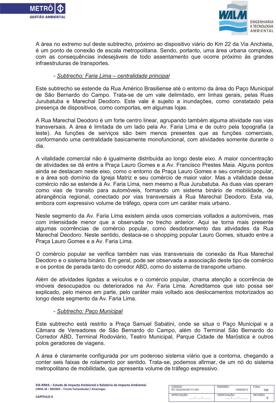 - Subtrecho: Faria Lima centralidade principal Este subtrecho se estende da Rua Américo rasiliense até o entorno da área do Paço Municipal de São ernardo do Campo.