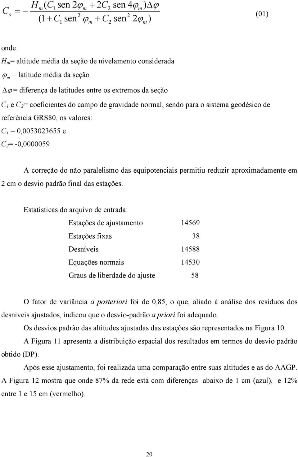 paralelismo das equipotenciais permitiu reduzir aproximadamente em 2 cm o desvio padrão final das estações.