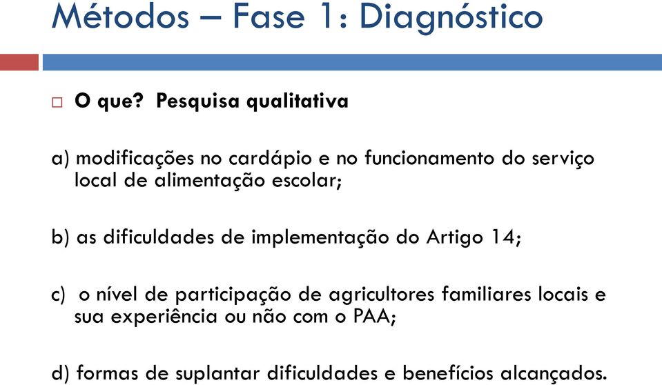 alimentação escolar; b) as dificuldades de implementação do Artigo 14; c) o nível de