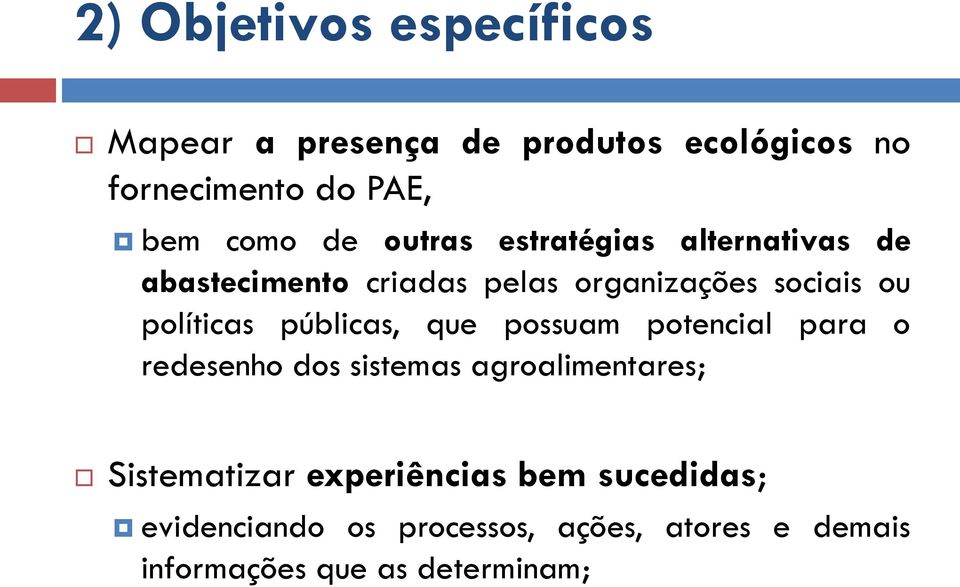 públicas, que possuam potencial para o redesenho dos sistemas agroalimentares; Sistematizar