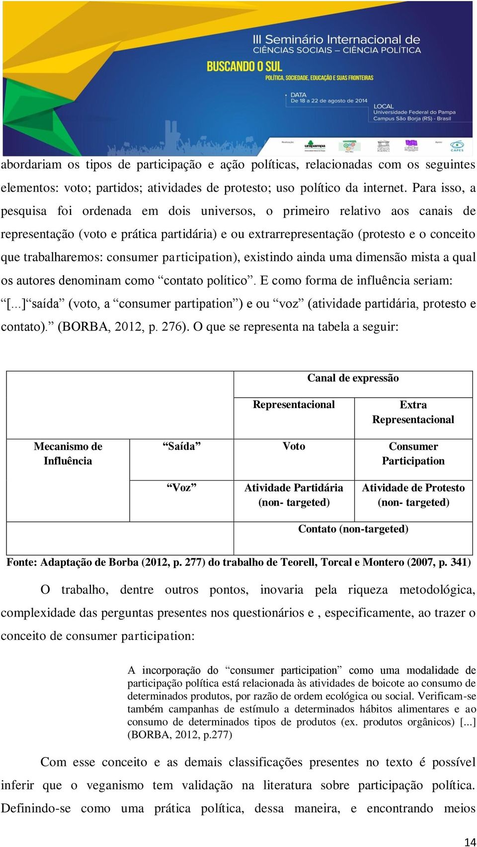 consumer participation), existindo ainda uma dimensão mista a qual os autores denominam como contato político. E como forma de influência seriam: [.