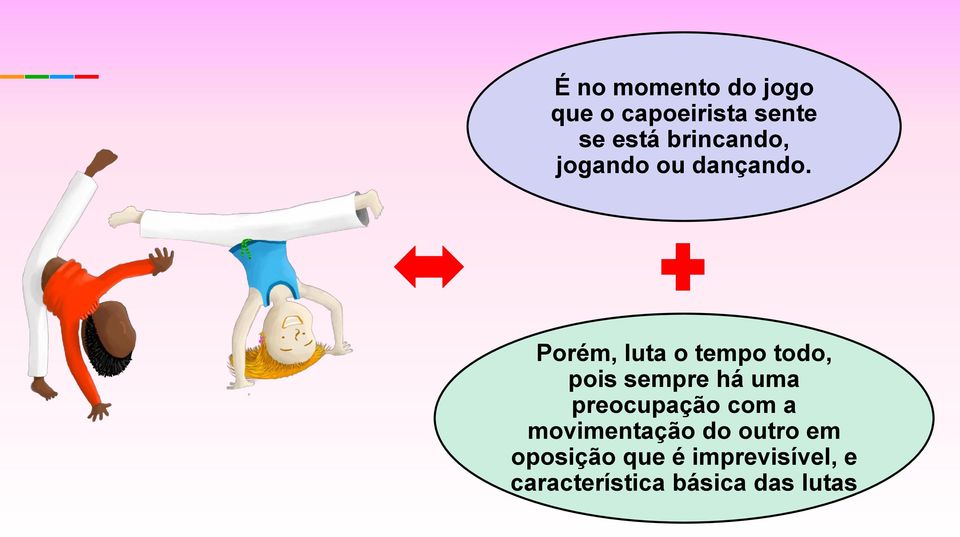 Porém, luta o tempo todo, pois sempre há uma preocupação