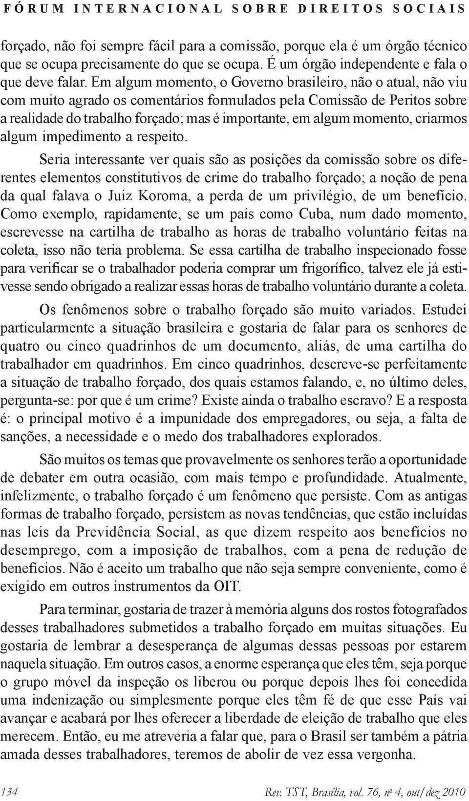 momento, criarmos algum impedimento a respeito.