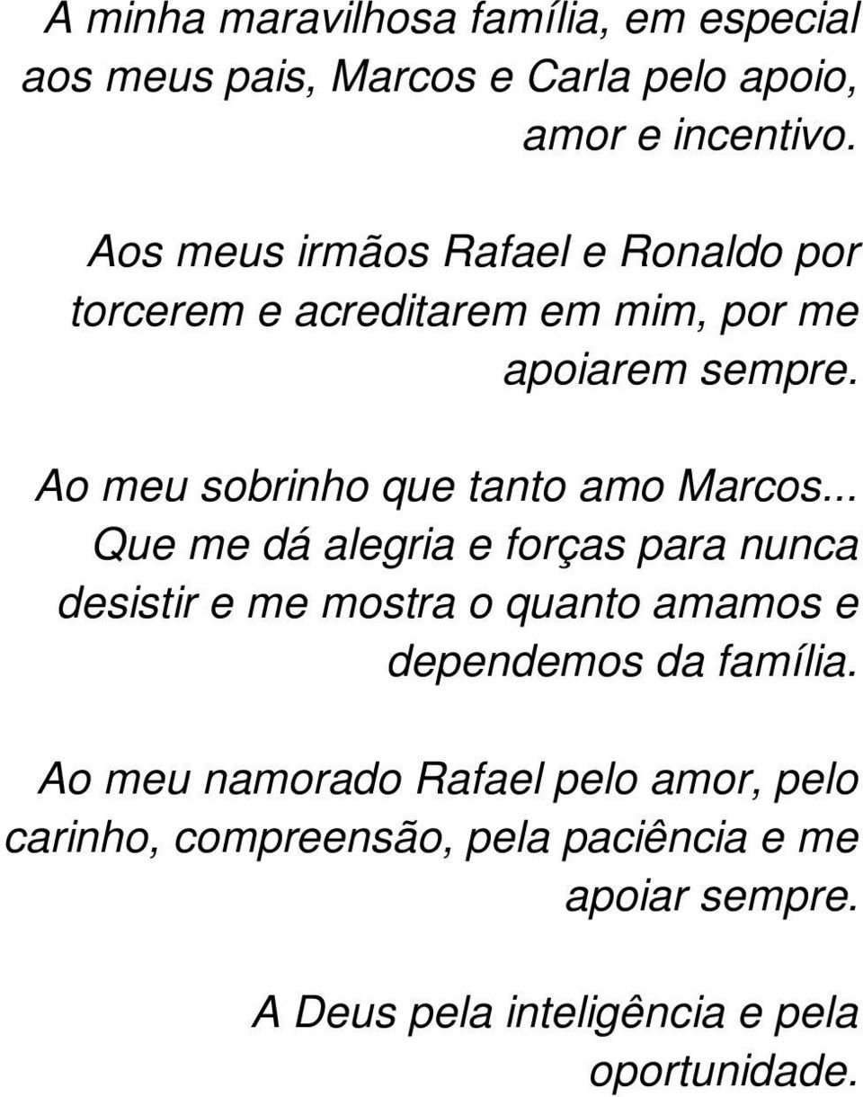 Ao meu sobrinho que tanto amo Marcos.