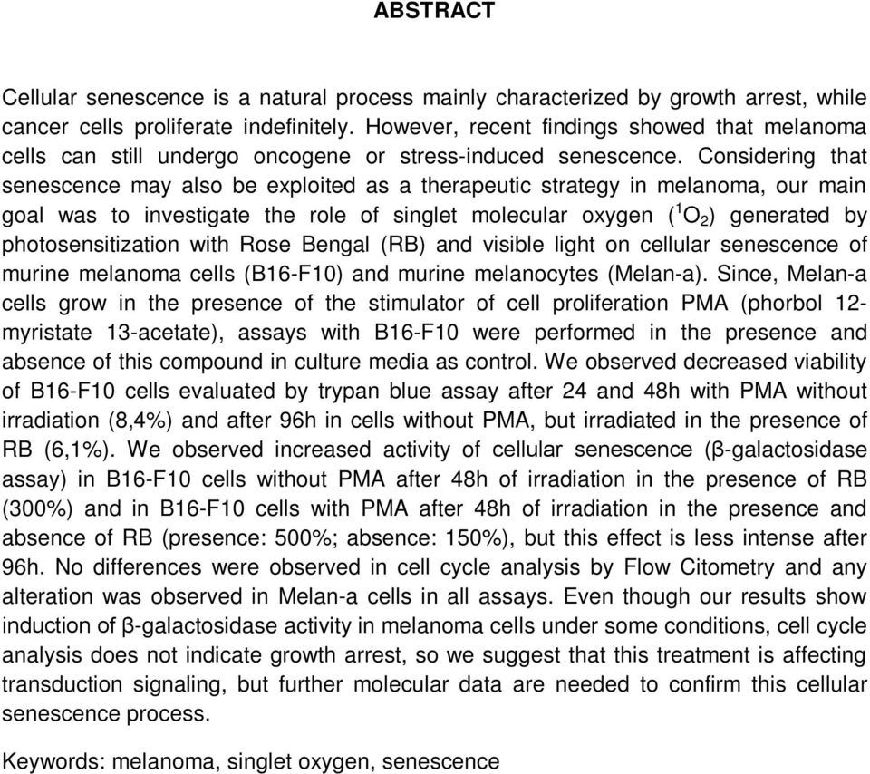 Considering that senescence may also be exploited as a therapeutic strategy in melanoma, our main goal was to investigate the role of singlet molecular oxygen ( 1 O 2 ) generated by