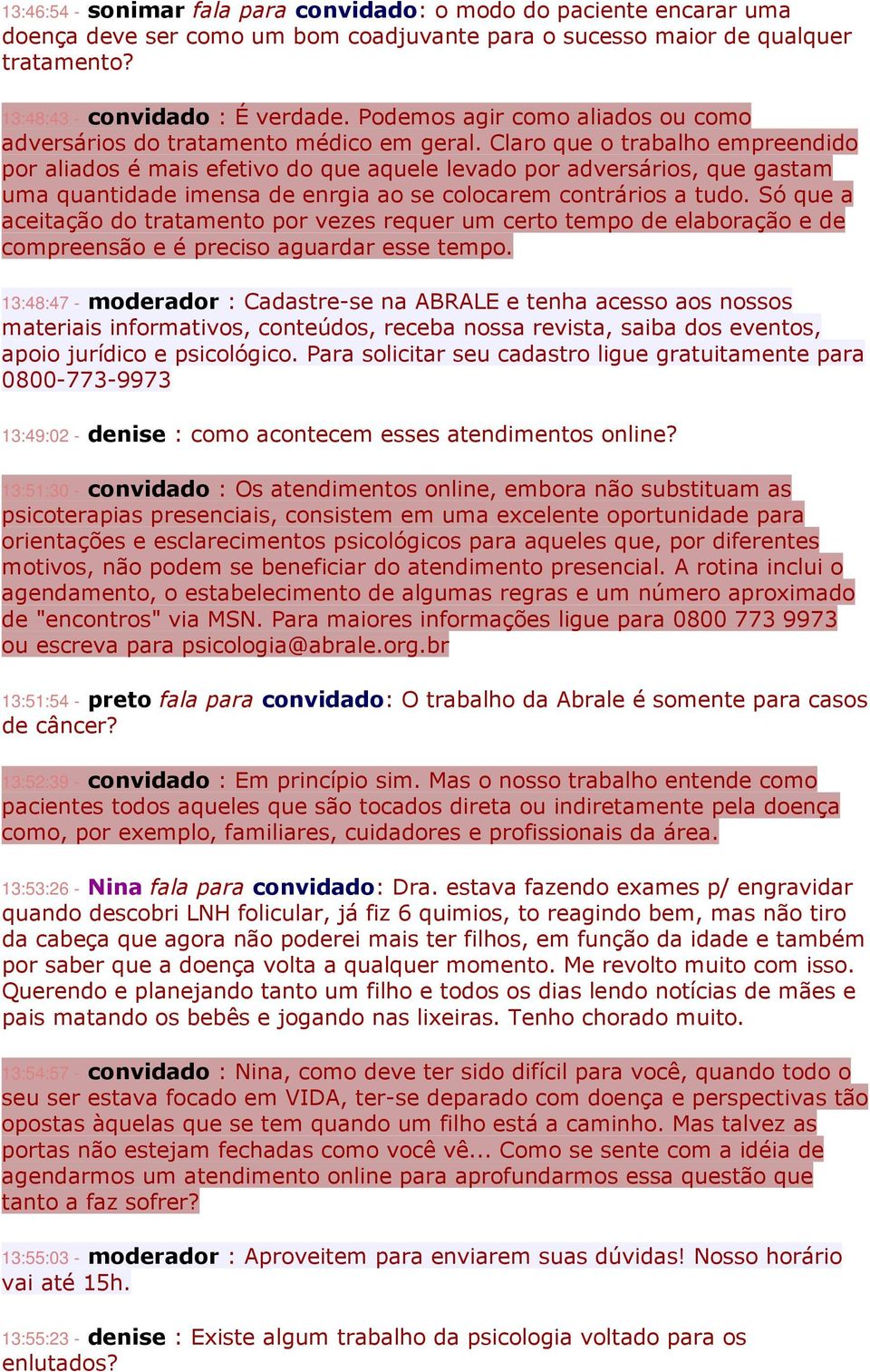 Claro que o trabalho empreendido por aliados é mais efetivo do que aquele levado por adversários, que gastam uma quantidade imensa de enrgia ao se colocarem contrários a tudo.