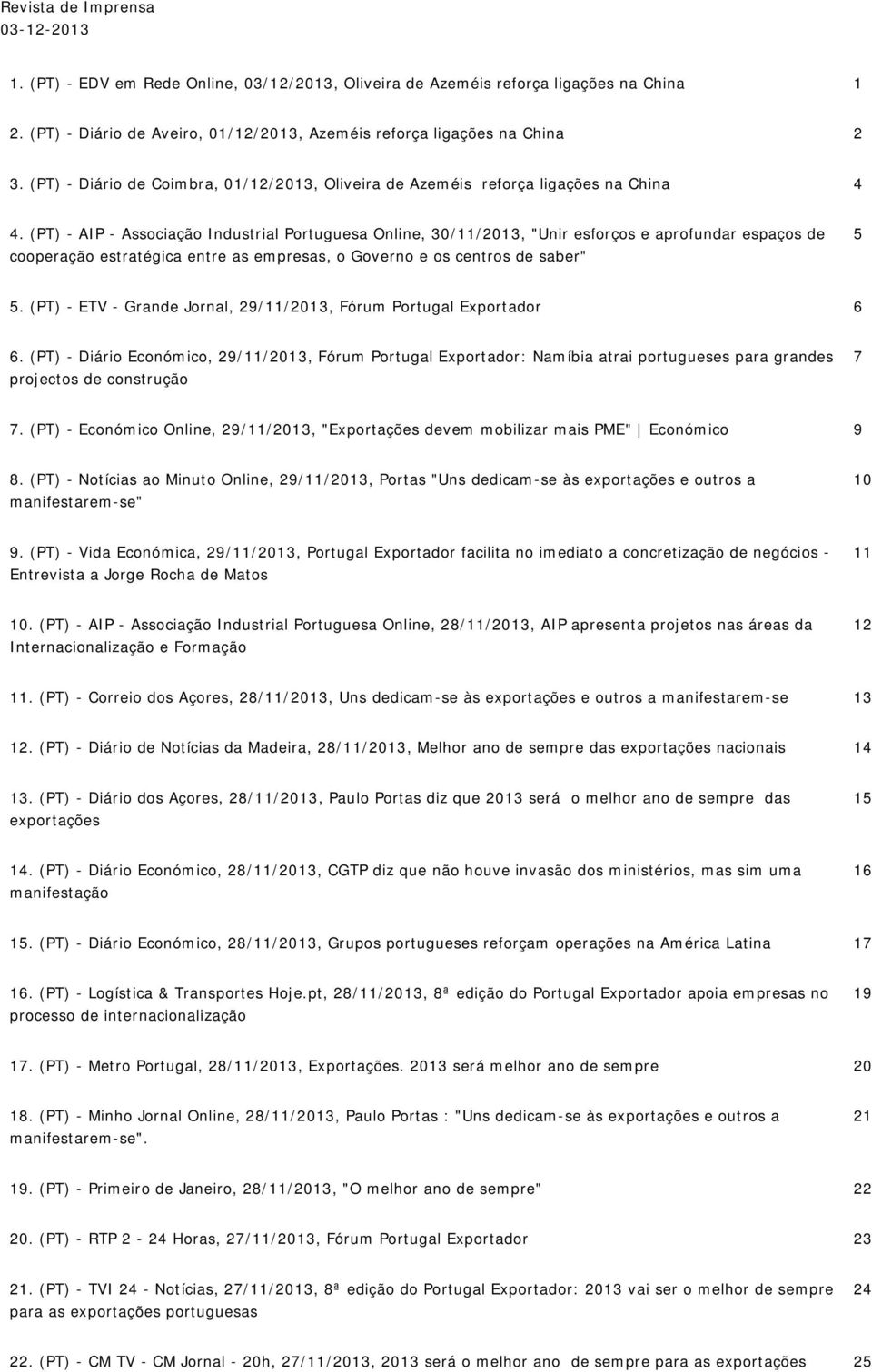 (PT) - AIP - Associação Industrial Portuguesa Online, 30112013, "Unir esforços e aprofundar espaços de cooperação estratégica entre as empresas, o Governo e os centros de saber" 5 5.