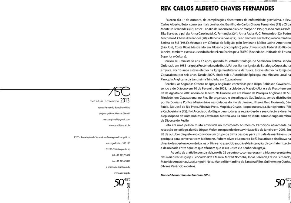 br ASTE - Associação de Seminários Teológicos Evangélicos rua rego freitas, 530 f.13 01220-010 são paulo, sp tel +11 3257 5462 fax +11 3256 9896 e-mail: aste@uol.com.br www.aste.org.