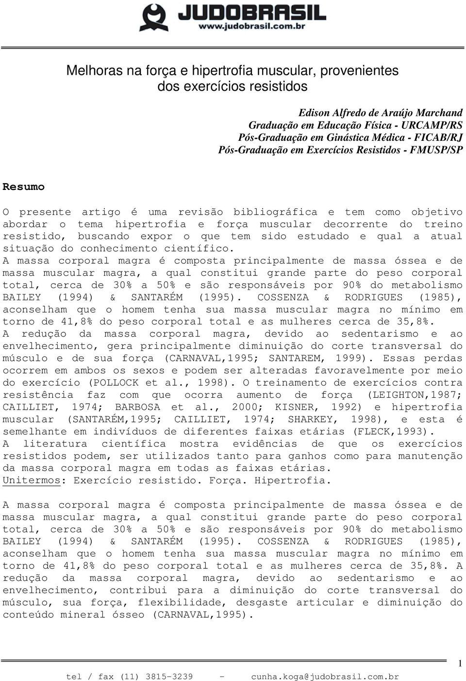 resistido, buscando expor o que tem sido estudado e qual a atual situação do conhecimento científico.