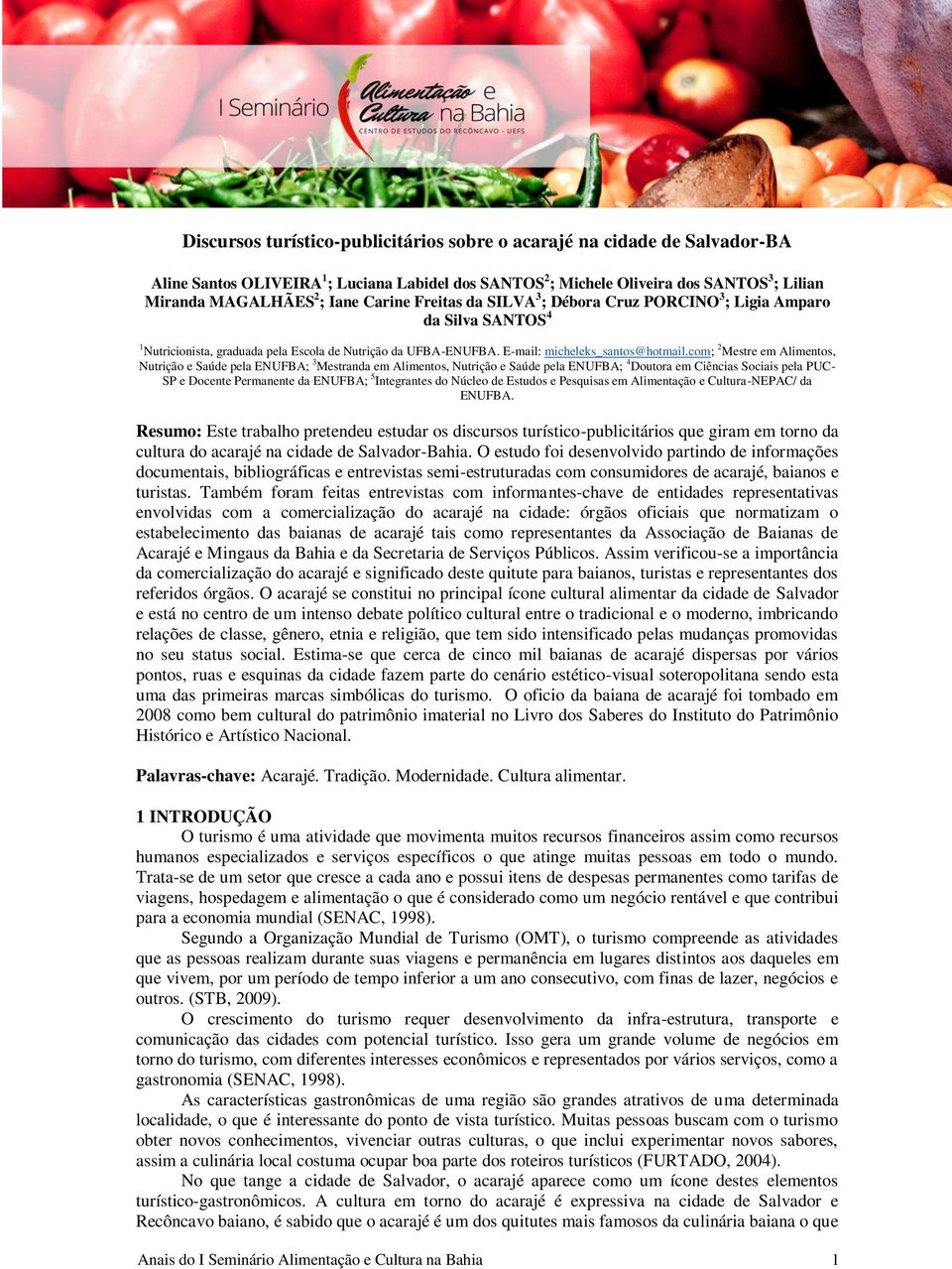 com; 2 Mestre em Alimentos, Nutrição e Saúde pela ENUFBA; 3 Mestranda em Alimentos, Nutrição e Saúde pela ENUFBA; 4 Doutora em Ciências Sociais pela PUC- SP e Docente Permanente da ENUFBA; 5