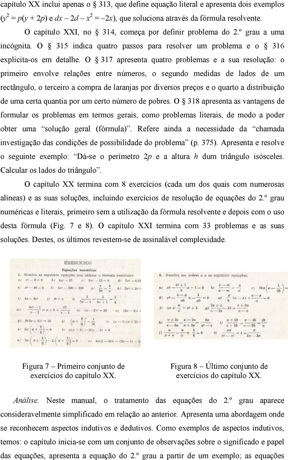 O 317 apresenta quatro problemas e a sua resolução: o primeiro envolve relações entre números, o segundo medidas de lados de um rectângulo, o terceiro a compra de laranjas por diversos preços e o