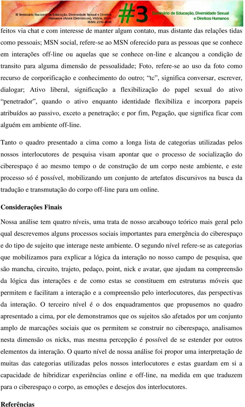 significa conversar, escrever, dialogar; Ativo liberal, significação a flexibilização do papel sexual do ativo penetrador, quando o ativo enquanto identidade flexibiliza e incorpora papeis atribuídos