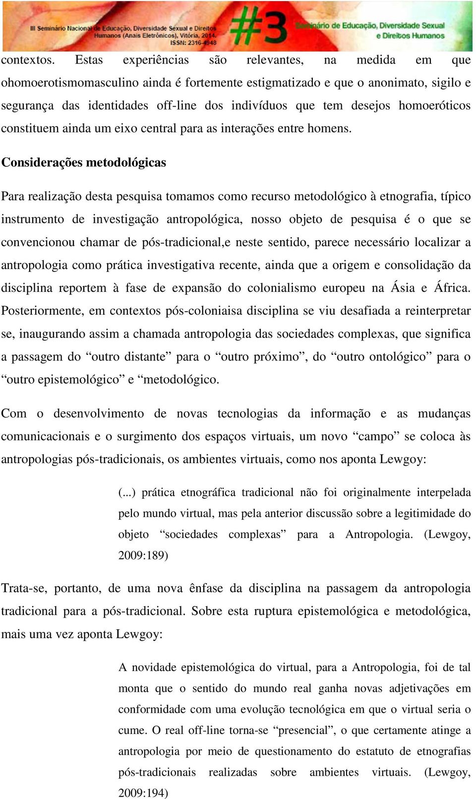 desejos homoeróticos constituem ainda um eixo central para as interações entre homens.