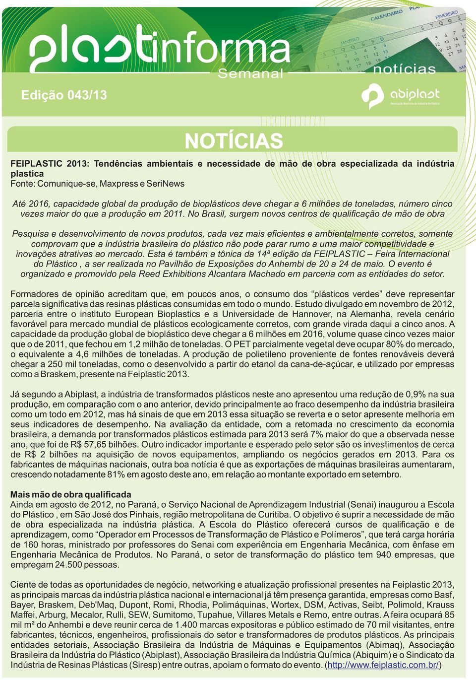 No Brasil, surgem novos centros de qualificação de mão de obra Pesquisa e desenvolvimento de novos produtos, cada vez mais eficientes e ambientalmente corretos, somente comprovam que a indústria