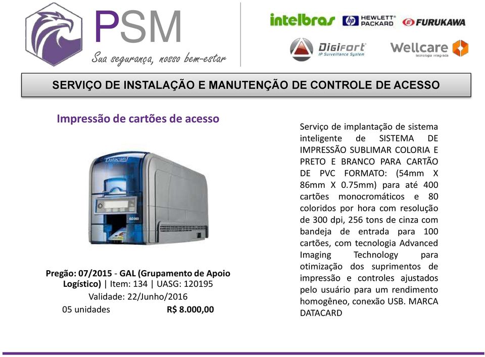 000,00 Serviço de implantação de sistema inteligente de SISTEMA DE IMPRESSÃO SUBLIMAR COLORIA E PRETO E BRANCO PARA CARTÃO DE PVC FORMATO: (54mm X 86mm X 0.