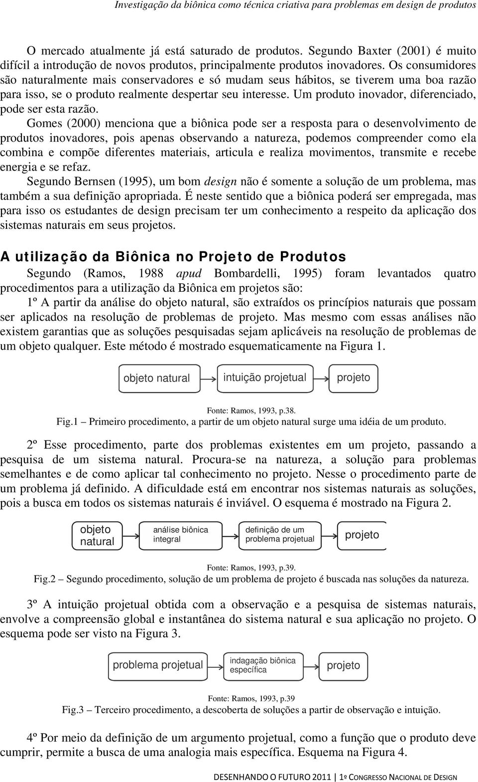 Um produto inovador, diferenciado, pode ser esta razão.