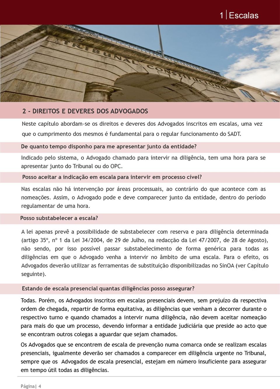 Indicado pelo sistema, o Advogado chamado para intervir na diligência, tem uma hora para se apresentar junto do Tribunal ou do OPC. Posso aceitar a indicação em escala para intervir em processo cível?