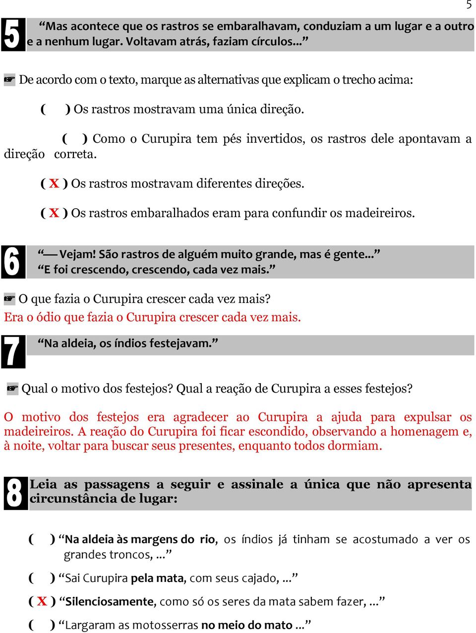 ( ) Como o Curupira tem pés invertidos, os rastros dele apontavam a direção correta. ( X ) Os rastros mostravam diferentes direções. ( X ) Os rastros embaralhados eram para confundir os madeireiros.