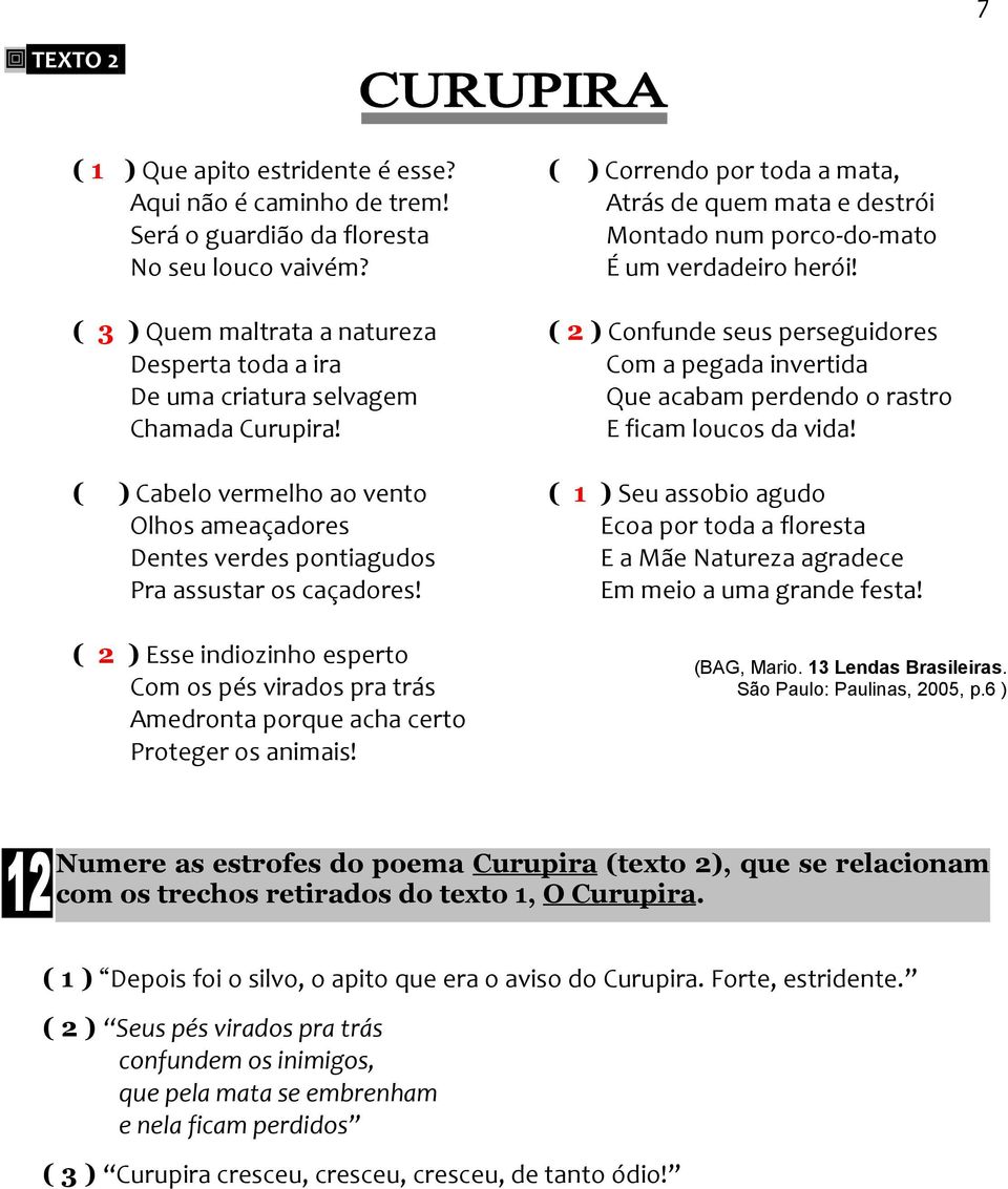 ( 2 ) Esse indiozinho esperto Com os pés virados pra trás Amedronta porque acha certo Proteger os animais!