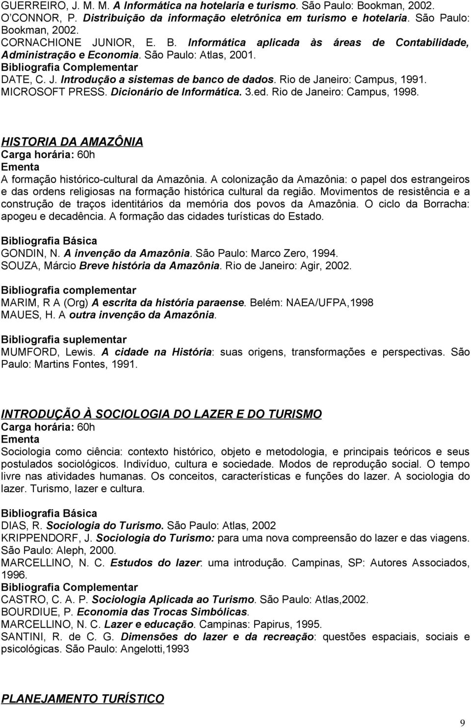 Dicionário de Informática. 3.ed. Rio de Janeiro: Campus, 1998. HISTORIA DA AMAZÔNIA A formação histórico-cultural da Amazônia.