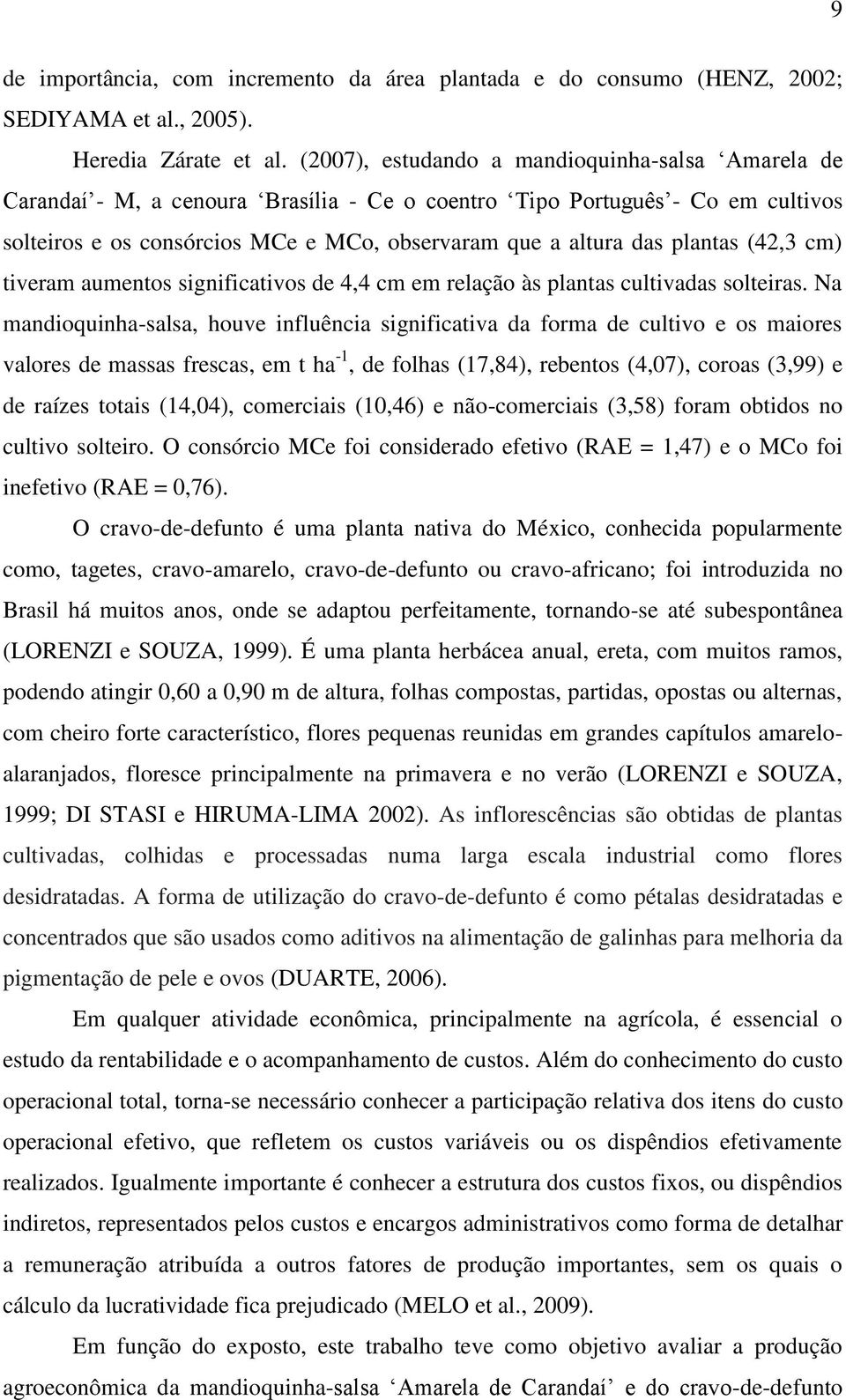 plantas (42,3 cm) tiveram aumentos significativos de 4,4 cm em relação às plantas cultivadas solteiras.