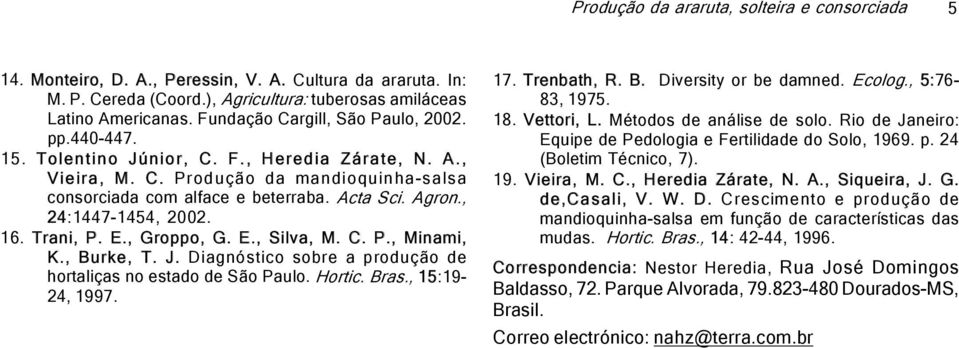 , 24:1447-1454, 2002. 16. Trani, P. E., Groppo, G. E., Silva, M. C. P., Minami, K., Burke, T. J. Diagnóstico sobre a produção de hortaliças no estado de São Paulo. Hortic. Bras., 15:19-24, 1997. 17.