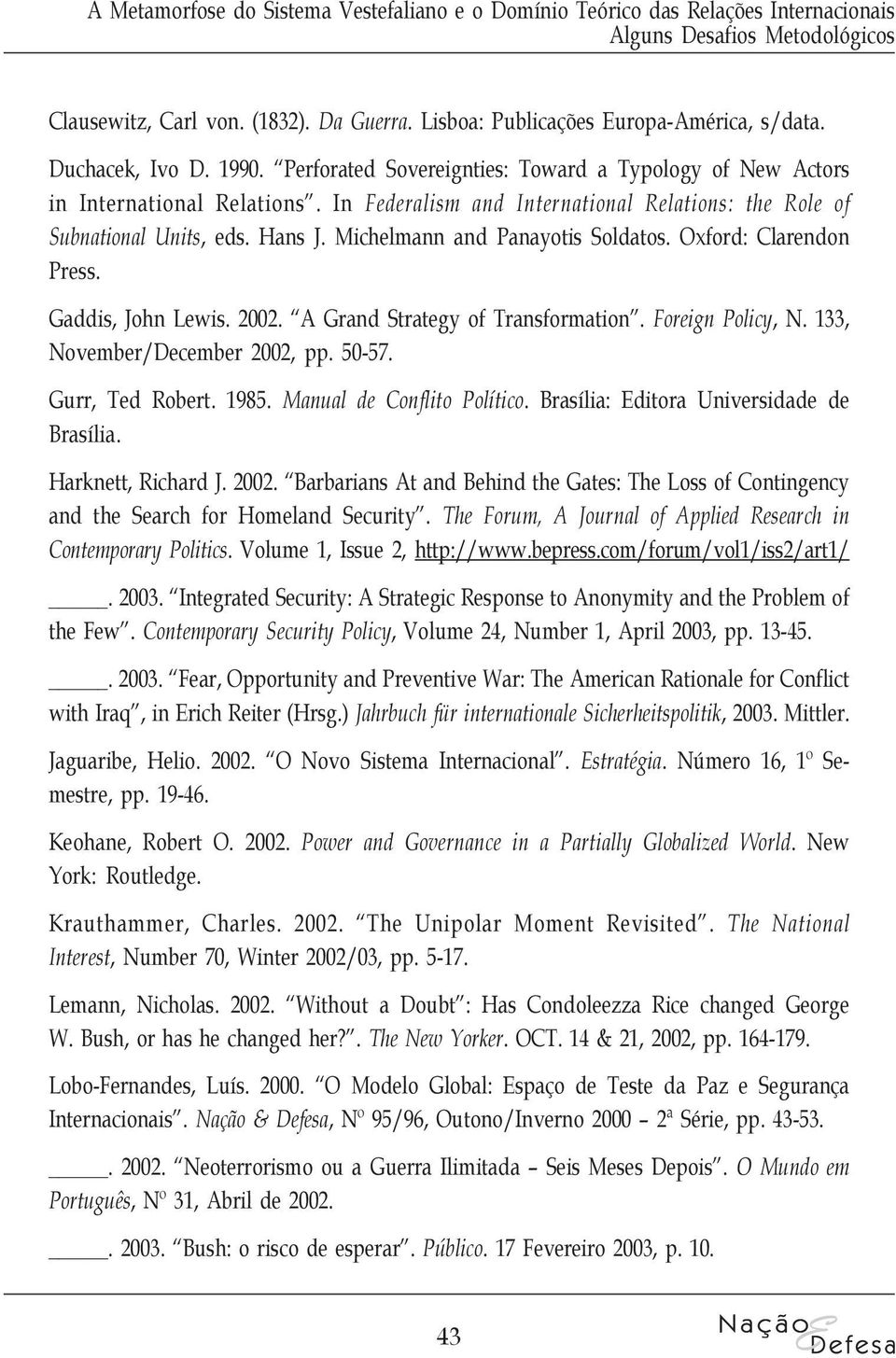 Michelmann and Panayotis Soldatos. Oxford: Clarendon Press. Gaddis, John Lewis. 2002. A Grand Strategy of Transformation. Foreign Policy, N. 133, November/December 2002, pp. 50-57. Gurr, Ted Robert.