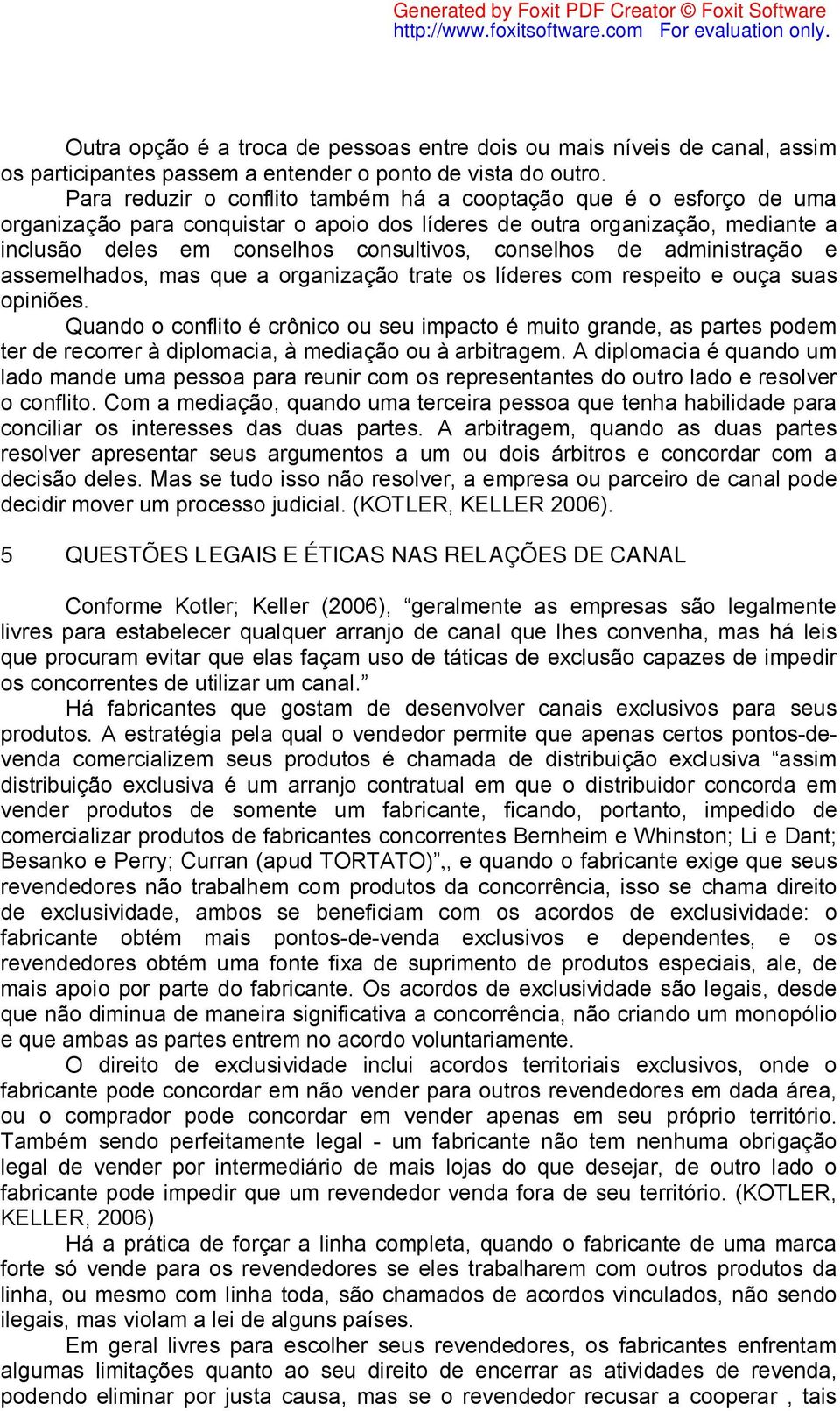 conselhos de administração e assemelhados, mas que a organização trate os líderes com respeito e ouça suas opiniões.