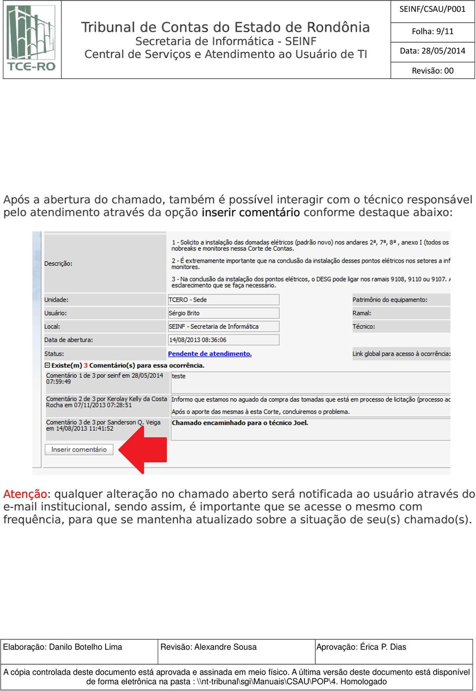 no chamado aberto será notificada ao usuário através do e-mail institucional, sendo assim, é importante