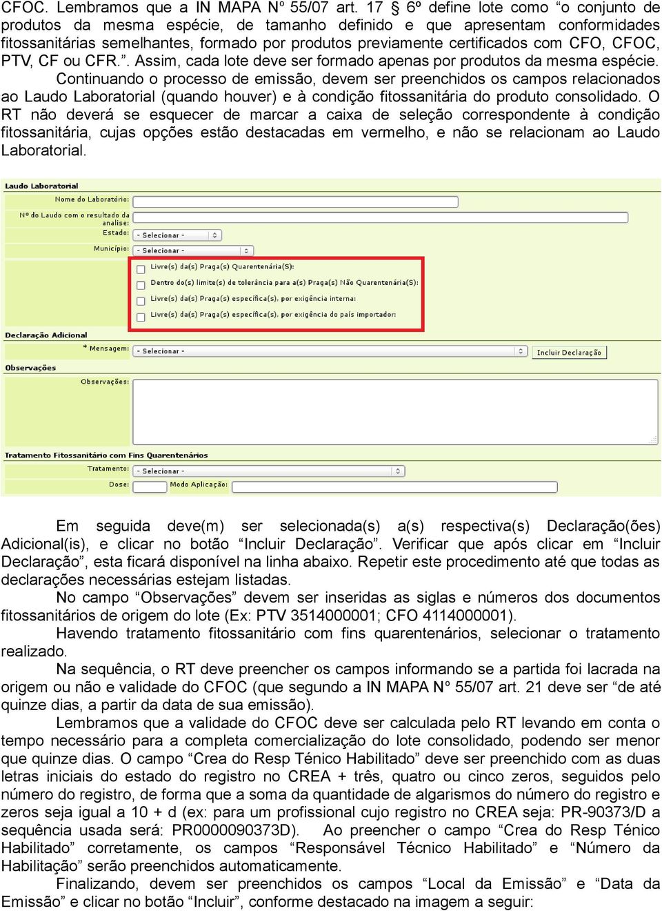 CFOC, PTV, CF ou CFR.. Assim, cada lote deve ser formado apenas por produtos da mesma espécie.