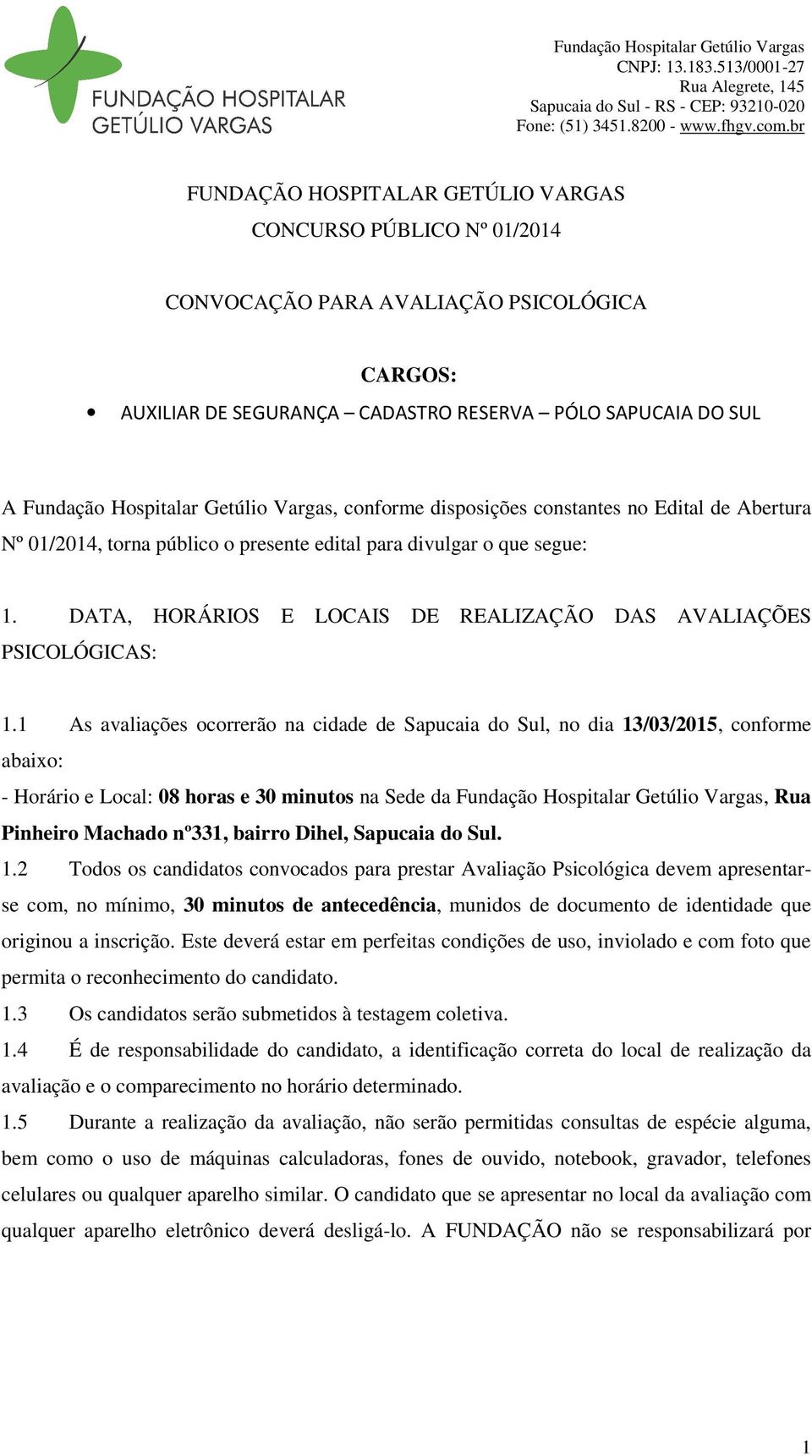 DATA, HORÁRIOS E LOCAIS DE REALIZAÇÃO DAS AVALIAÇÕES PSICOLÓGICAS: 1.