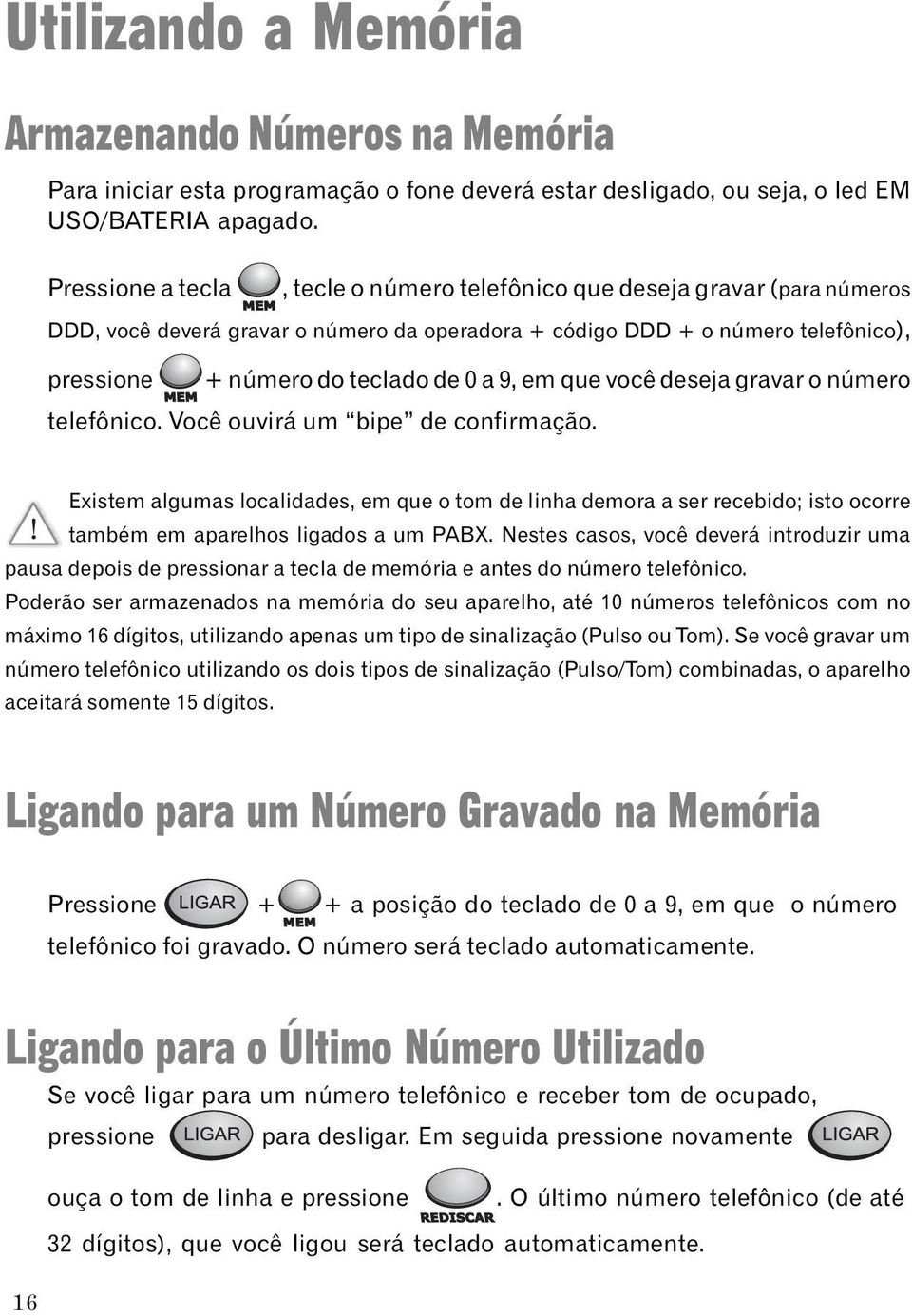 a 9, em que você deseja gravar o número MEM telefônico. Você ouvirá um bipe de confirmação.