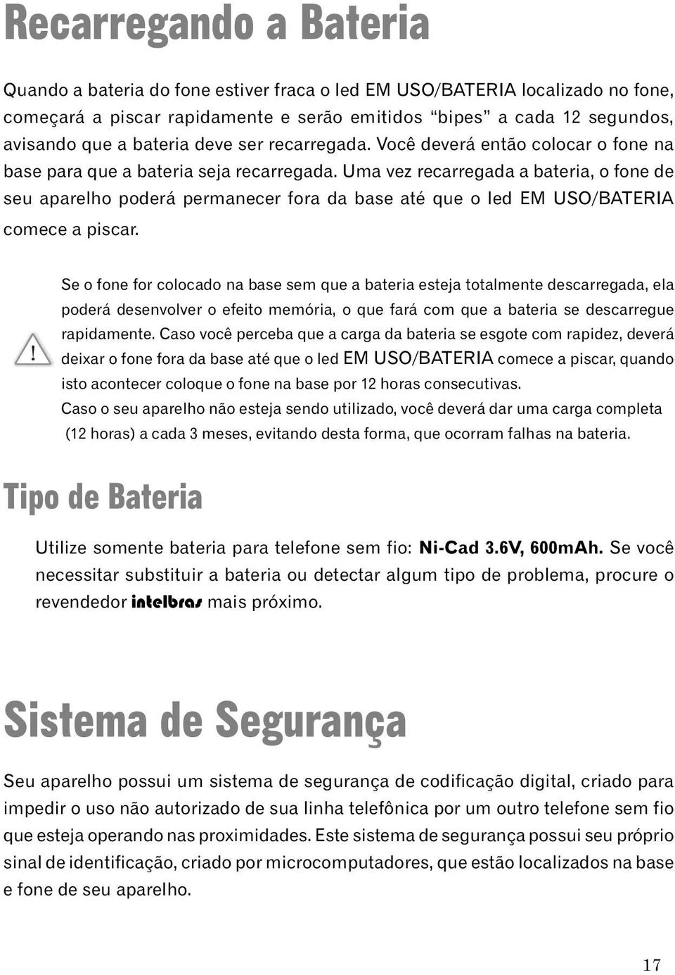 Uma vez recarregada a bateria, o fone de seu aparelho poderá permanecer fora da base até que o led EM USO/BATERIA comece a piscar.