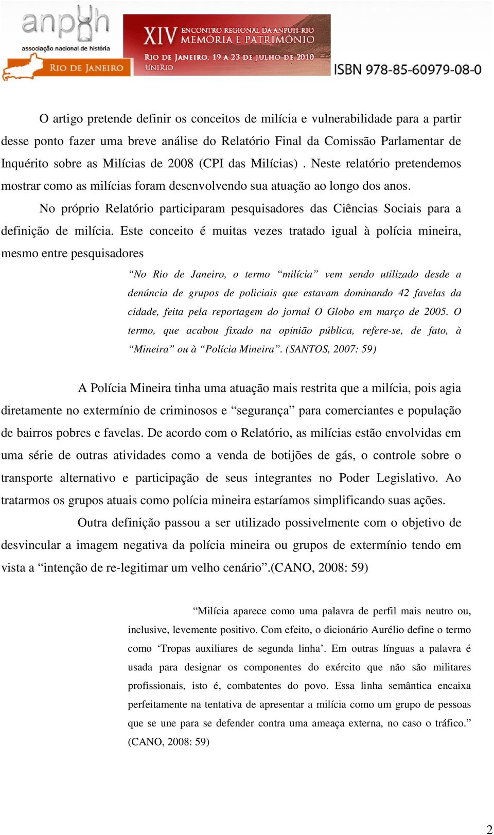 No próprio Relatório participaram pesquisadores das Ciências Sociais para a definição de milícia.