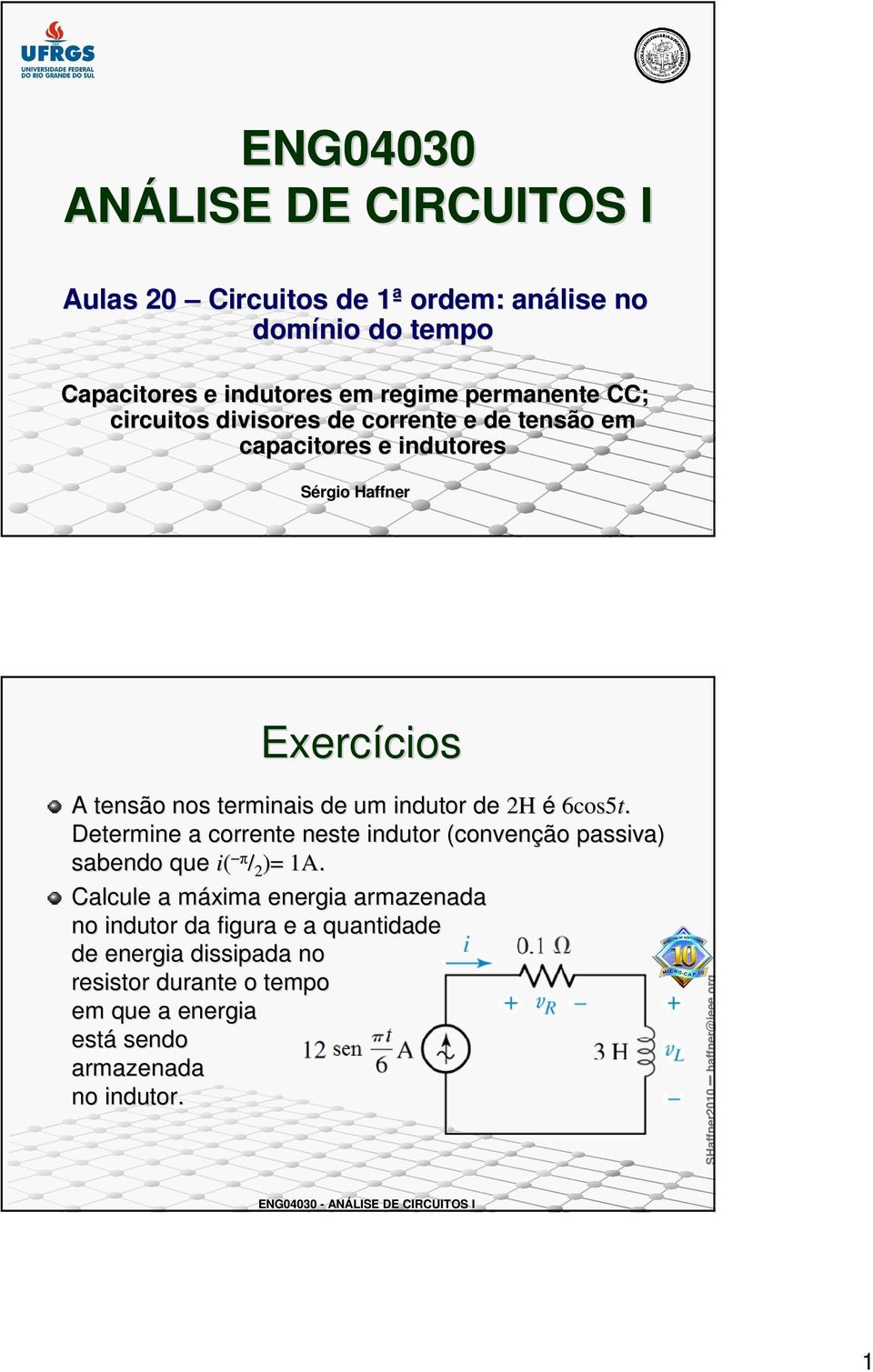 de 2H é 6co5t. Determine a corrente nete indutor (convenção paiva) abendo que i( π / 2 ) A.