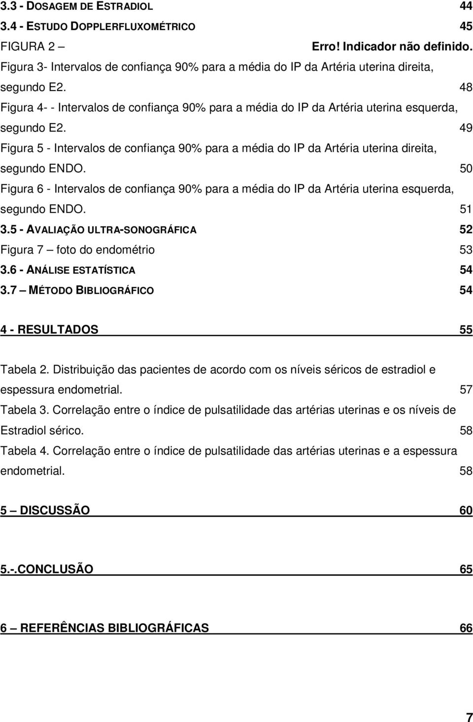 49 Figura 5 - Intervalos de confiança 90% para a média do IP da Artéria uterina direita, segundo ENDO.