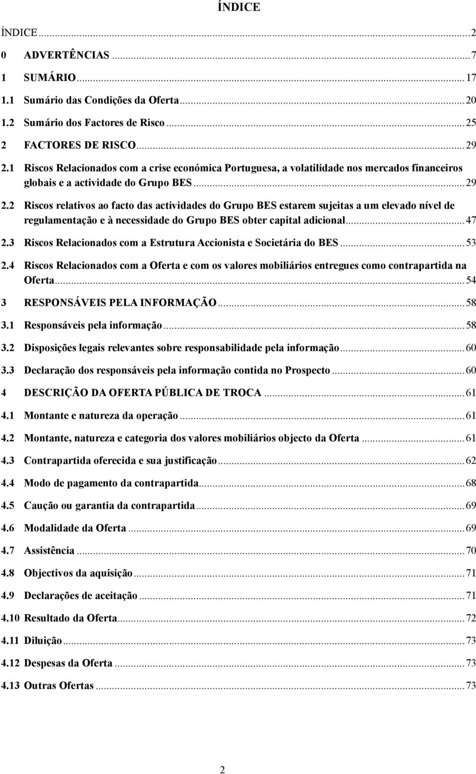 2 Riscos relativos ao facto das actividades do Grupo BES estarem sujeitas a um elevado nível de regulamentação e à necessidade do Grupo BES obter capital adicional...47 2.