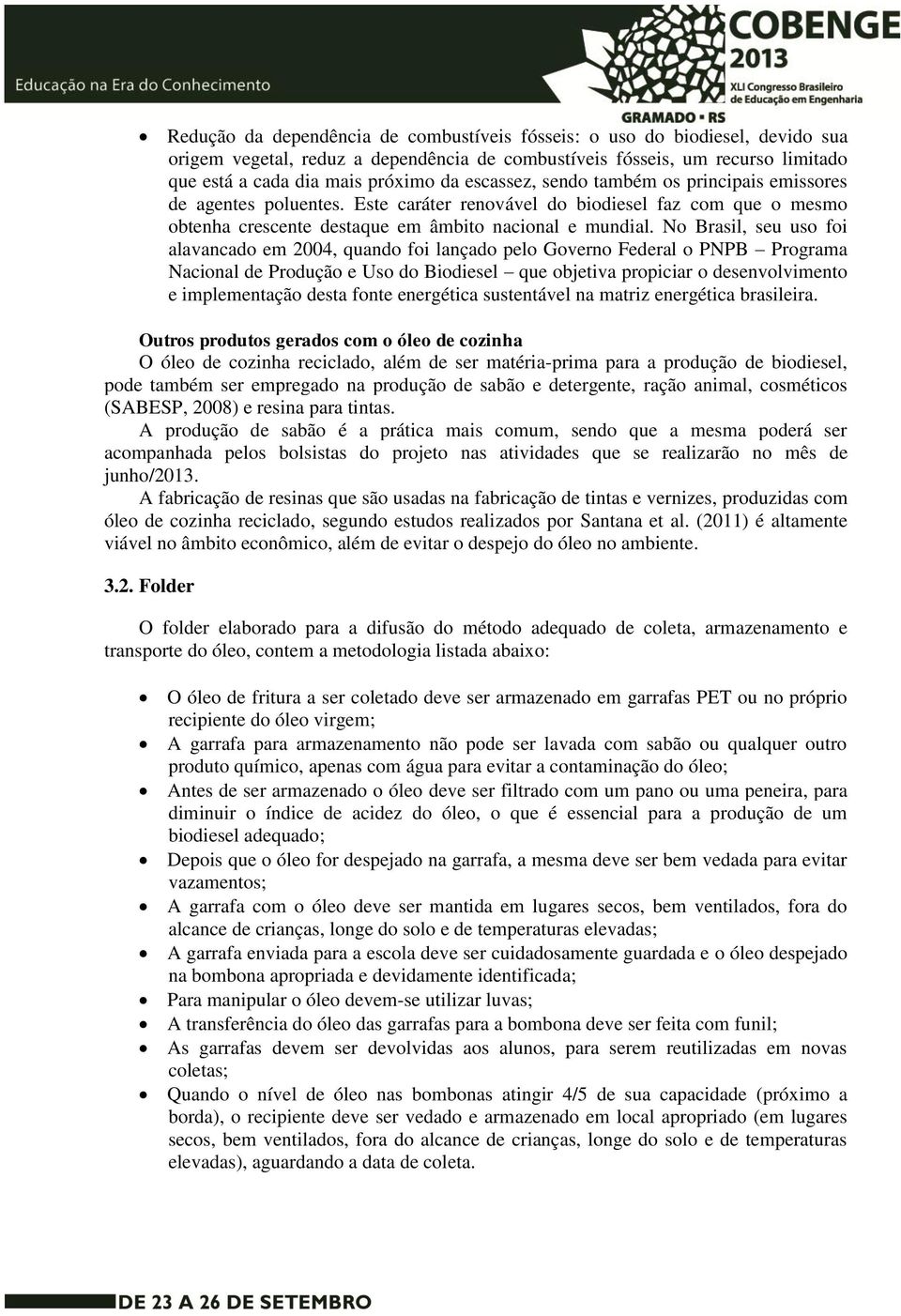 No Brasil, seu uso foi alavancado em 2004, quando foi lançado pelo Governo Federal o PNPB Programa Nacional de Produção e Uso do Biodiesel que objetiva propiciar o desenvolvimento e implementação